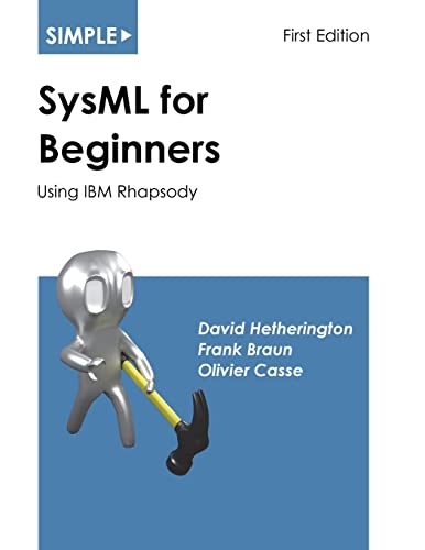 Simple SysML for Beginners: Using IBM Rhapsody (Simple for Beginners, Band 3)